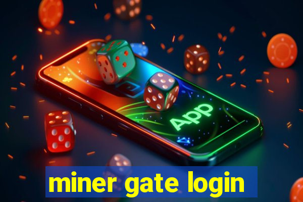 miner gate login